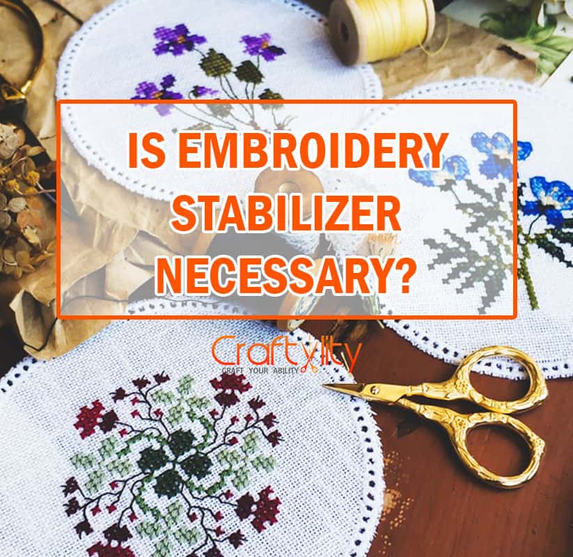 is embroidery stabilizer necessary? 8 Best Factors to consider - Craftylity